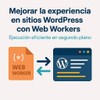 Gráfico explicativo sobre cómo los Web Workers mejoran el rendimiento de WordPress ejecutando tareas en segundo plano.